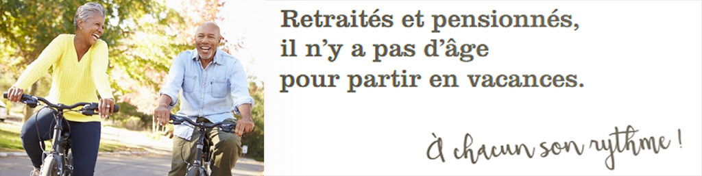 Séjours bleus / Séjours ainés, retraités et pensionnés, il n'y a pas d'âge pour partir en vacances, à chacun son rythme